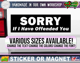 Sorry If I Offended You Bumper Sticker or Magnet with your text, image or artwork, 8"x2.4", 9"x2.7" or 10"x3" sizes available!
