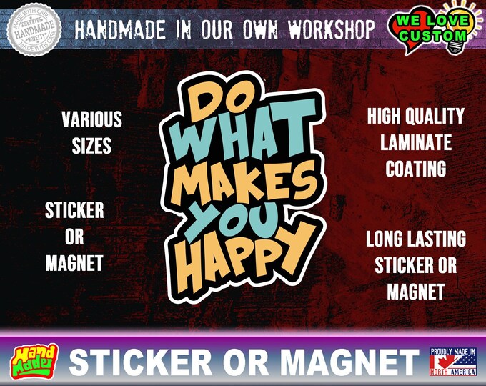 Do What Makes You Happy White Outline Vinyl Sticker or Magnet VARIOUS SIZES with laminate coating