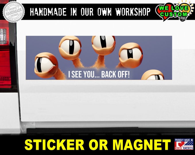 I See You Back Off Bumper Sticker 10 x 3 Bumper Sticker or Magnetic Bumper Sticker Available