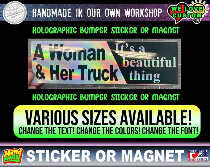 Holographic A Woman & Her Truck It's A Beautiful Thing Funny Bumper Sticker or Magnet in a variety of sizes