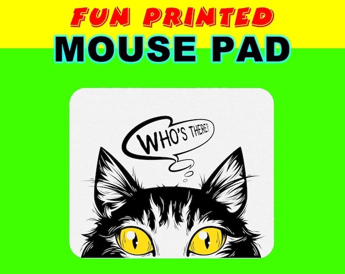 Whos There Cat print Fun Printed Custom Mouse Pad - Mouse Pad Thick Non Slip Bottom Smooth or with your custom image or design
