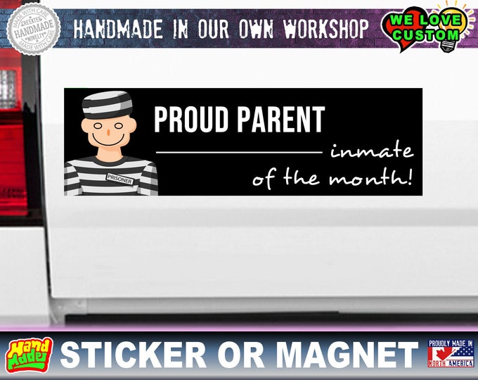 Proud Parent - Inmate of the month Bumper Sticker or Magnet in various sizes