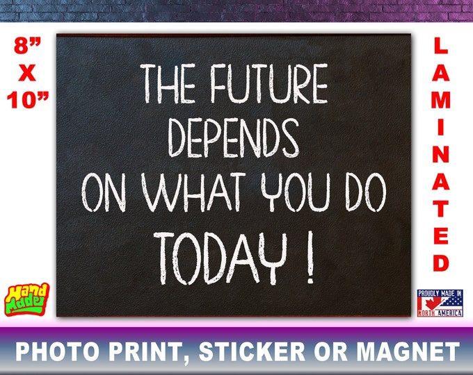 Motivational Photo Print, Sticker Or Magnet! You Choose! All Fully Edge to Edge Laminate 8" x 10" Size For Easy Framing of the Photo Print