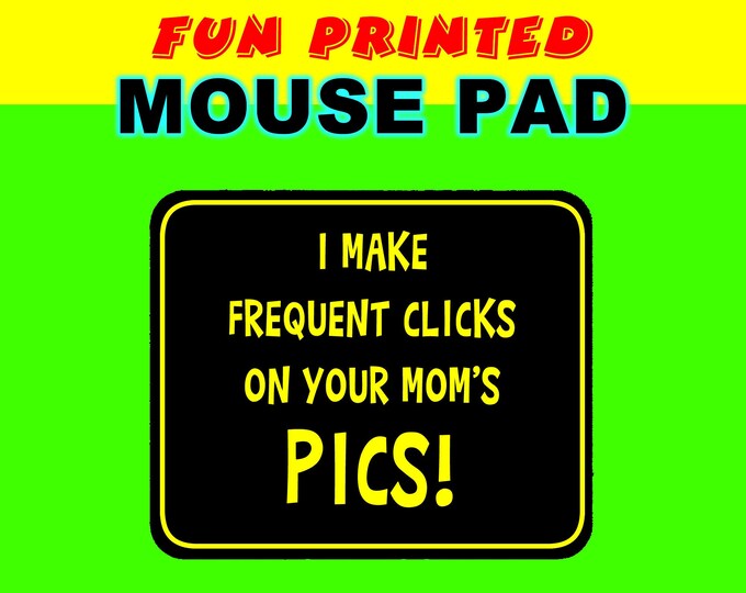 I Make Frequent Clicks On Your Mom's Pics Fun Printed Custom Mouse Pad - Mouse Pad Thick Non Slip Bottom Smooth