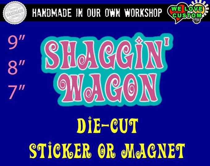 Shaggin Wagon Bumper Sticker or Magnet, DIE-CUT, in 7", 8" and 9" width UV laminate coating