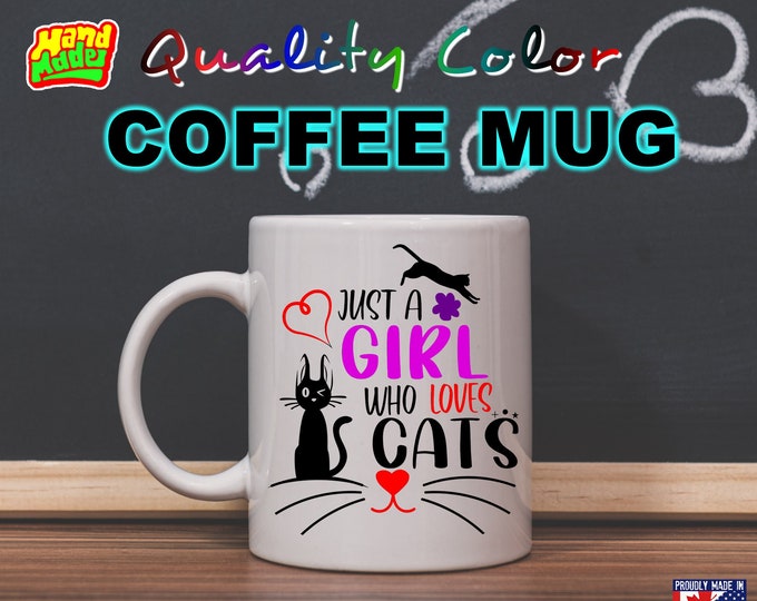 Just A Girl Who Loves Cats color - Mug Funny Custom Personalized Coffee Mugs, printed on a 11 or 15 oz White Mug