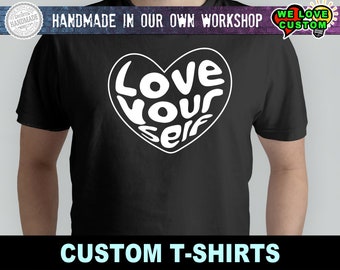 Love Yourself Funny T-Shirt Quality T-Shirt. Vinyl Print Full Color, Uniquely Designed To Stand Out