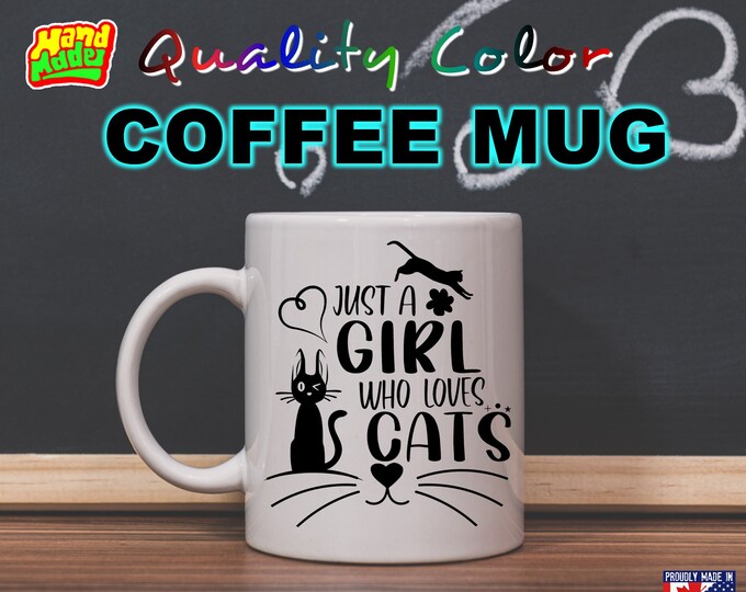 Just A Girl Who Loves Cats black - Mug Funny Custom Personalized Coffee Mugs, printed on a 11 or 15 oz White Mug