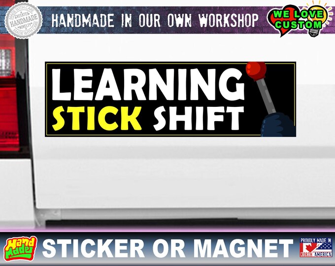 Learning Stick Shift Student Driver Bumper Sticker 10 x 3 Bumper Sticker or Magnetic Bumper Sticker Available