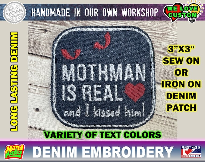 Mothman is Real and I kissed him! Embroidered on denim,  text colors. Sew on or iron on. 3" x  3"