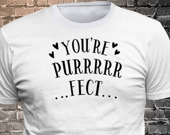 You're Purrrrrfect Cat Long Lasting Vinyl Print T-Shirt - Cat T-Shirt, Cat tshirt