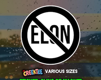 No Elon, Stop Elon, Cancel Elon, Ban Elon Vinyl Sticker, Window Cling or Magnet in UV Laminate Coating