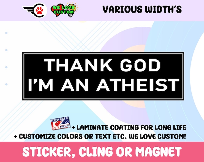 Thank God I m An Atheist Vinyl Bumper Sticker Window Cling or Bumper Sticker Magnet in UV Laminate Coating