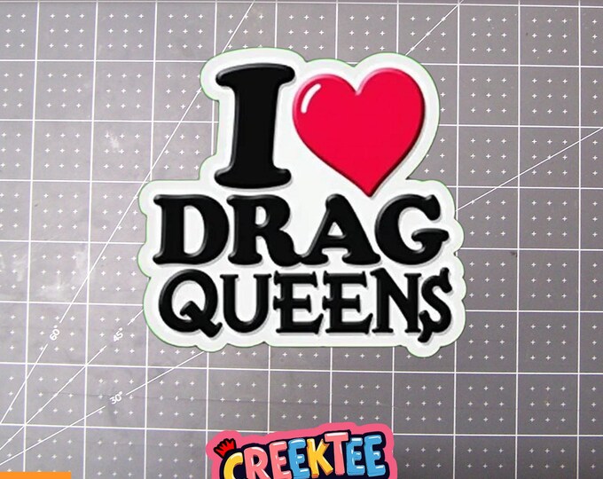 I Love Drag Queens Vinyl Sticker, Window Cling or Magnet in UV Laminate Coating