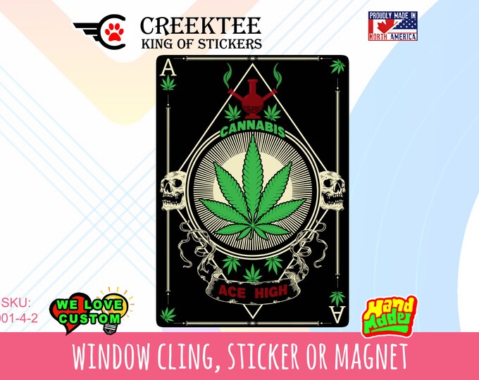 Ace High Weed Playing Card Design Vinyl sticker , window cling or magnet in various sizes from 3" to 7" with uv laminate protection