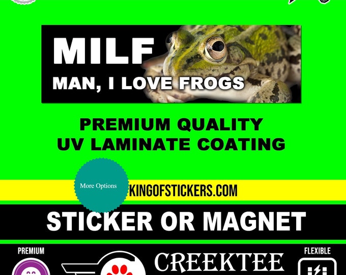 MILF Man, I Love Frogs Bumper Sticker or Magnet 4"x1.5", 5"x2", 6"x2.5", 8"x2.4", 9"x2.7" or 10"x3" sizes