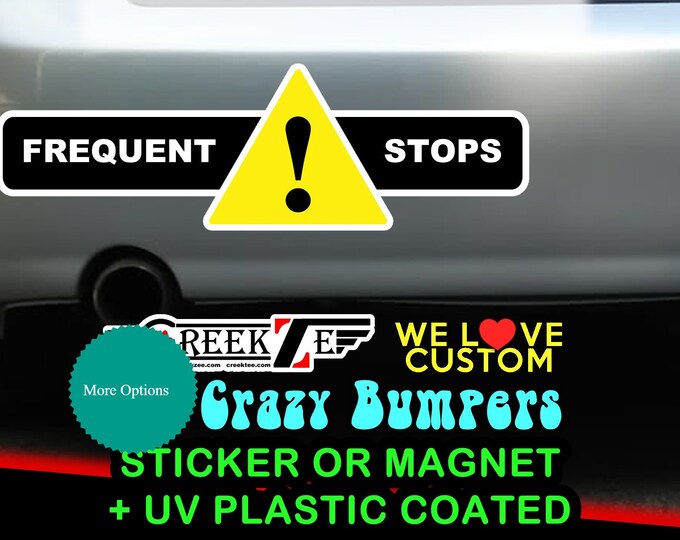 9" x 2.7" Frequent Stops bumper sticker custom bumper sticker or magnet or create your own we customize