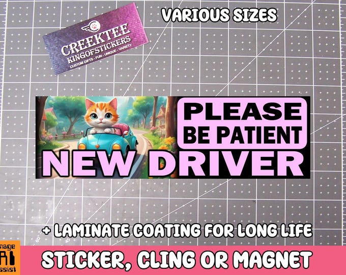 Please Be Patient New Driver Bumper Sticker, Magnet or Window Cling in Various Sizes Choose 10" for Standard Size