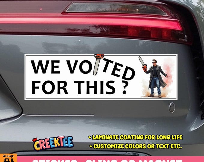 We Voted For This? Bumper Sticker, Magnet or Window Cling in Various Sizes Choose 10" for Standard Size