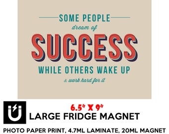 Some people dream of success while others wake up and work hard for it fridge magnet 6.5 inch x 9 inch motivational premium large magnet