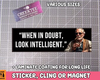 Funny Meme Bumper Sticker, Window Cling or Magnet in UV Laminate Coating Choose 10" for Standard Size