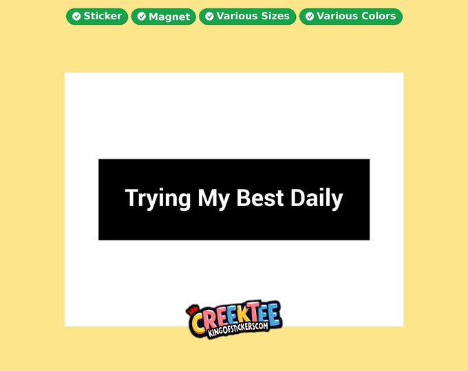 Trying My Best Daily Bumper Sticker, Magnet, Vinyl Sticker in UV Laminate Coating, or Your Custom Text & Images