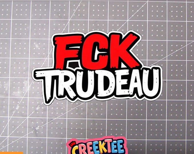 FCK TRUDEAU Vinyl Sticker, Window Cling or Magnet in UV Laminate Coating