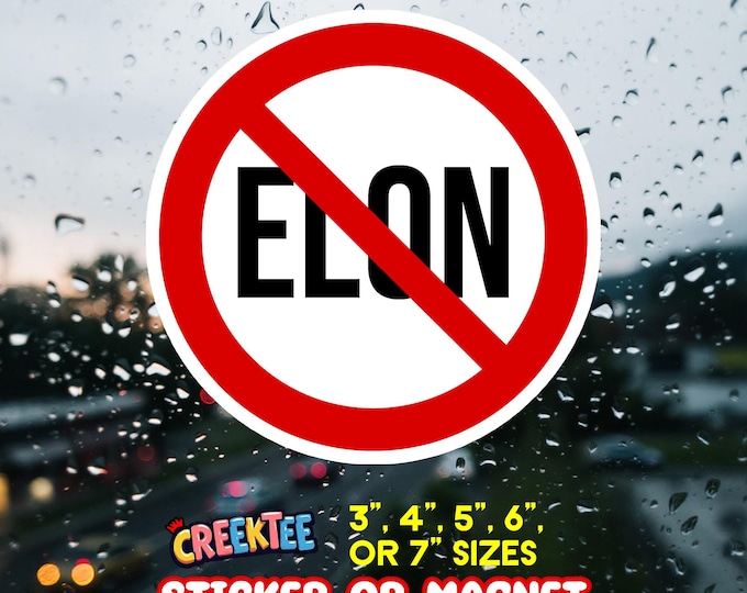 No Elon, Stop Elon, Cancel Elon, Ban Elon Vinyl Sticker, Window Cling or Magnet in UV Laminate Coating