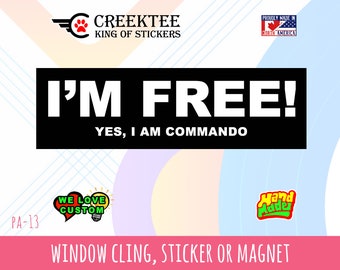 I'm free yes i am commando - Bumper Sticker or Magnet sizes 4"x1.5", 5"x2", 6"x2.5", 8"x2.4", 9"x2.7" or 10"x3" sizes