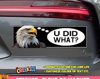 U Did What? Confused Eagle Bumper Sticker, Magnet or Window Cling in Various Sizes Choose 10" for Standard Size