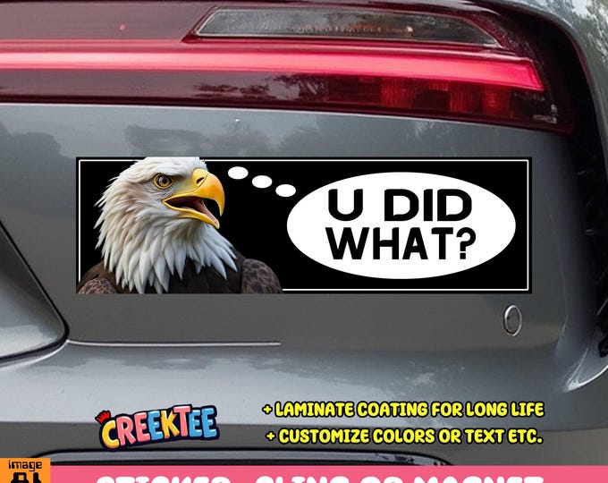 U Did What? Confused Eagle Bumper Sticker, Magnet or Window Cling in Various Sizes Choose 10" for Standard Size