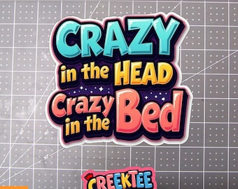 Crazy In The Head Crazy In The Bed Vinyl Sticker, Window Cling or Magnet in UV Laminate Coating