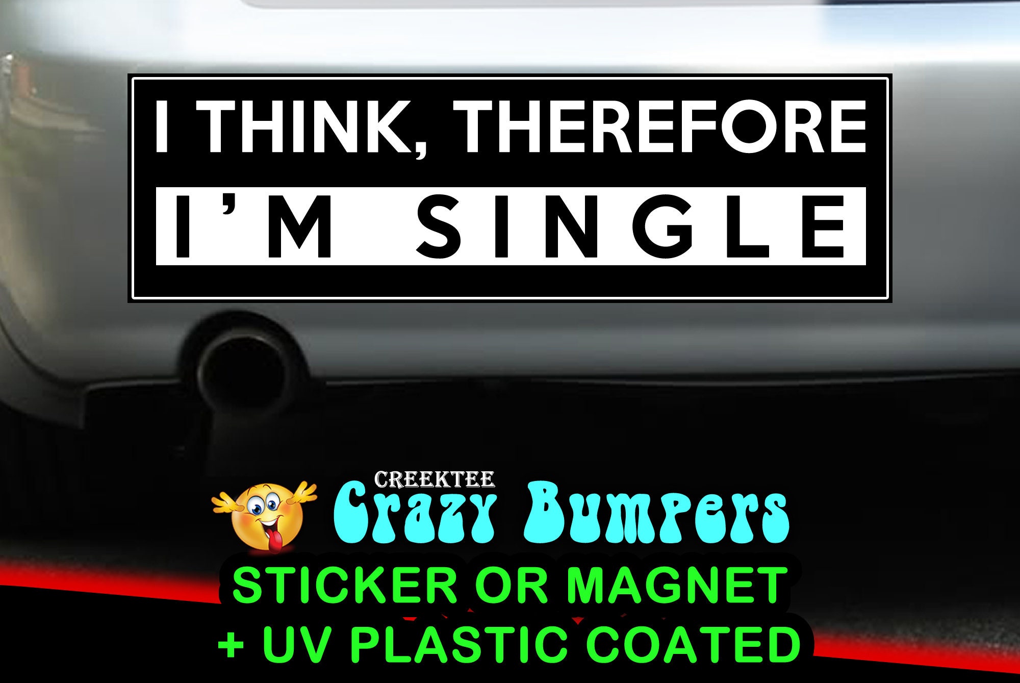 I Think Therefore I'm Single 10 x 3 Bumper Sticker or Magnetic Bumper Sticker Available I Think Therefore I'm Single 10 x 3 Bumper Sticker or Magnetic Bumper Sticker Available