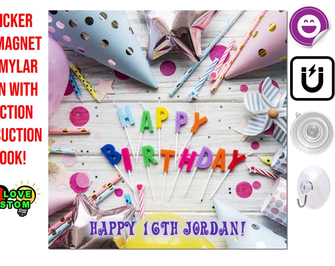 Personalized Happy Birthday Sticker or Magnet or Mylar Sign With Suction/Grommets For Long Life Strong Hold Various Sizes