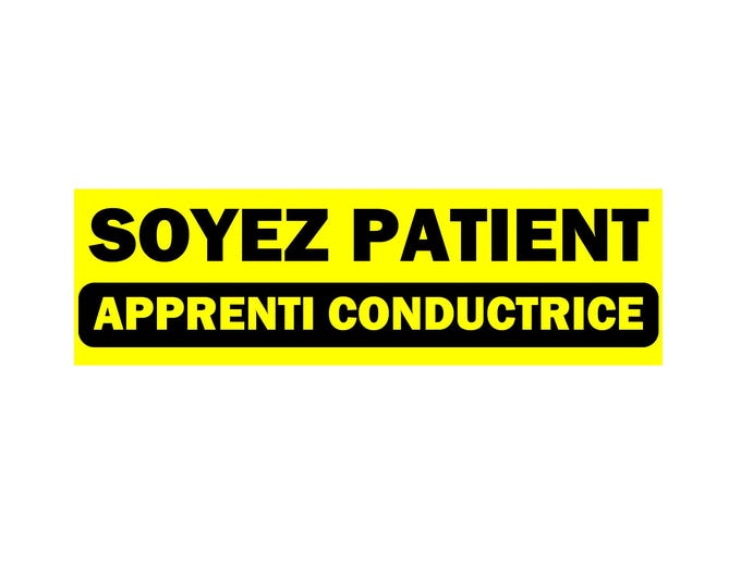 Soyez patient, apprenti conductrice Bumper Sticker, Magnet or Window Cling in Various Sizes Choose 10" for Standard Size
