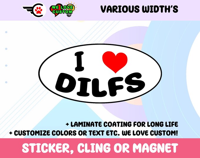 I Love Dilfs Oval Vinyl Bumper Sticker, UV Laminate