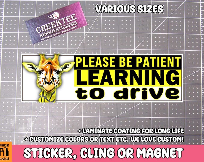 Please Be Patient Learning To Drive Bumper Sticker, Magnet or Window Cling in Various Sizes Choose 10" for Standard Size
