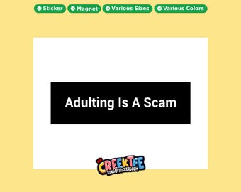 Adulting Is A Scam Bumper Sticker, Magnet, Vinyl Sticker in UV Laminate Coating, or Your Custom Text & Images