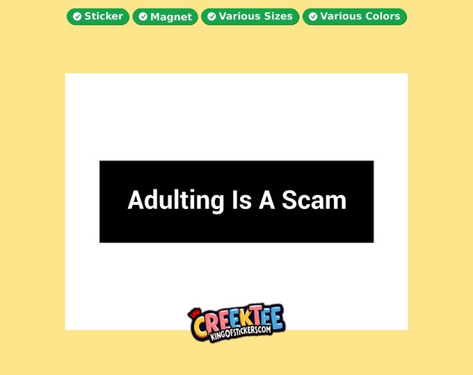 Adulting Is A Scam Bumper Sticker, Magnet, Vinyl Sticker in UV Laminate Coating, or Your Custom Text & Images