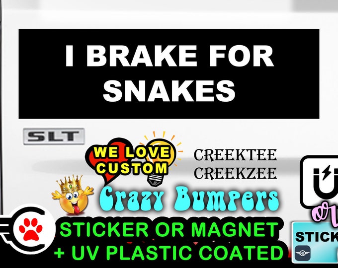 I Brake For Snakes Funny Bumper Sticker or Magnet in various sizes Hiqh Quality UV Laminate Coating