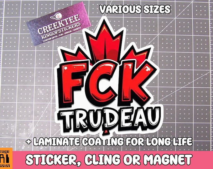 FCK TRUDEAU Vinyl Sticker, Window Cling or Magnet in UV Laminate Coating