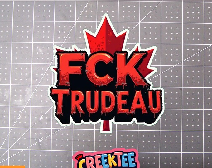 FCK TRUDEAU Vinyl Sticker, Window Cling or Magnet in UV Laminate Coating