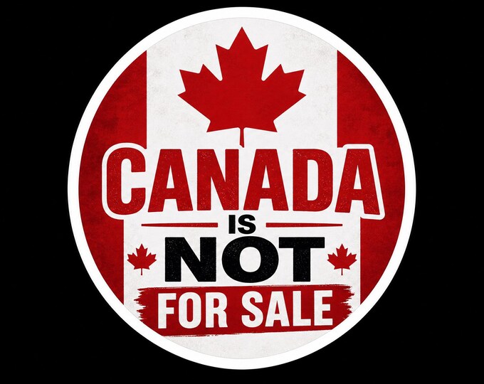 Canada Is Not For Sale Bumper Sticker, Magnet, Vinyl Sticker or Window Cling, UV Laminate Coating