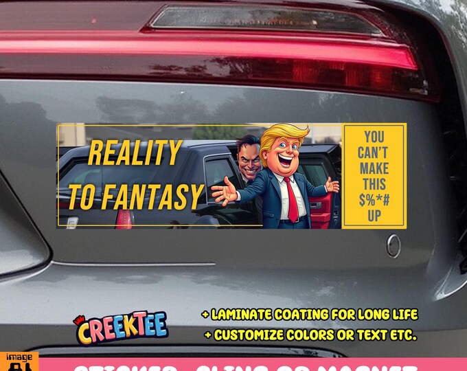 Reality to Fantasy Presidential Vinyl Sticker, Window Cling or Magnet in UV Laminate Coating