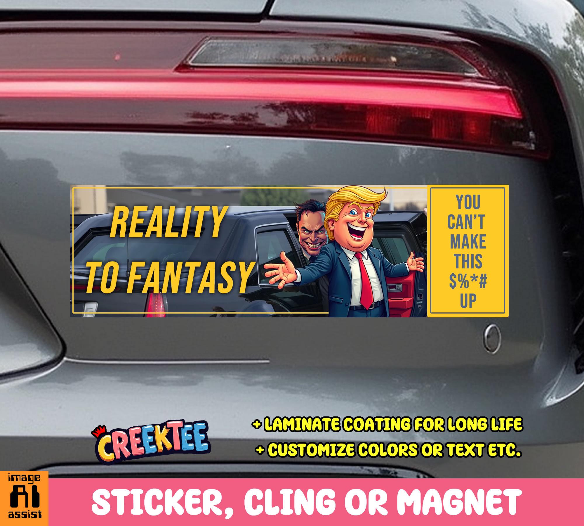 Reality to Fantasy Presidential Vinyl Sticker, Window Cling or Magnet in UV Laminate Coating