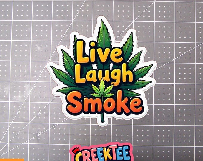 Live, Laugh, Smoke, Pot, marijuana, weed leaf Vinyl Sticker or  Magnet in UV Laminate Coating