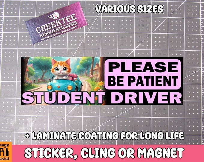 Please Be Patient Student Driver Bumper Sticker, Magnet or Window Cling in Various Sizes Choose 10" for Standard Size