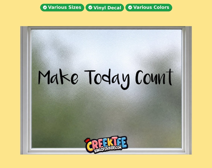 Make Today Count vinyl text decal in various sizes, fonts or colors, or choose your own custom text