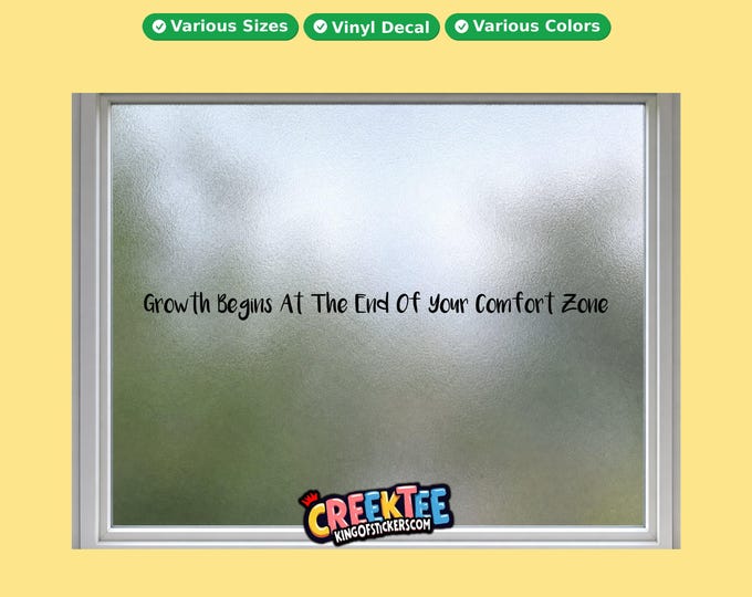 Growth Begins At The End Of Your Comfort Zone vinyl text decal in various sizes, fonts or colors, or choose your own custom text