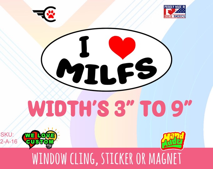 Oval I Love Heart Milfs Vinyl sticker , window cling or magnet in various sizes from 3" to 9" with uv laminate protection